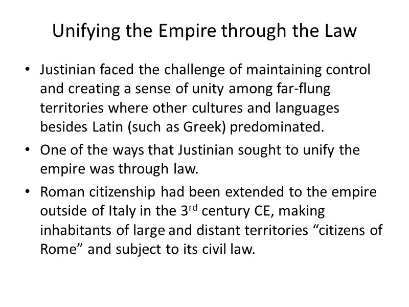 Unifying the Empire through the Law Justinian faced the challenge of maintaining control and